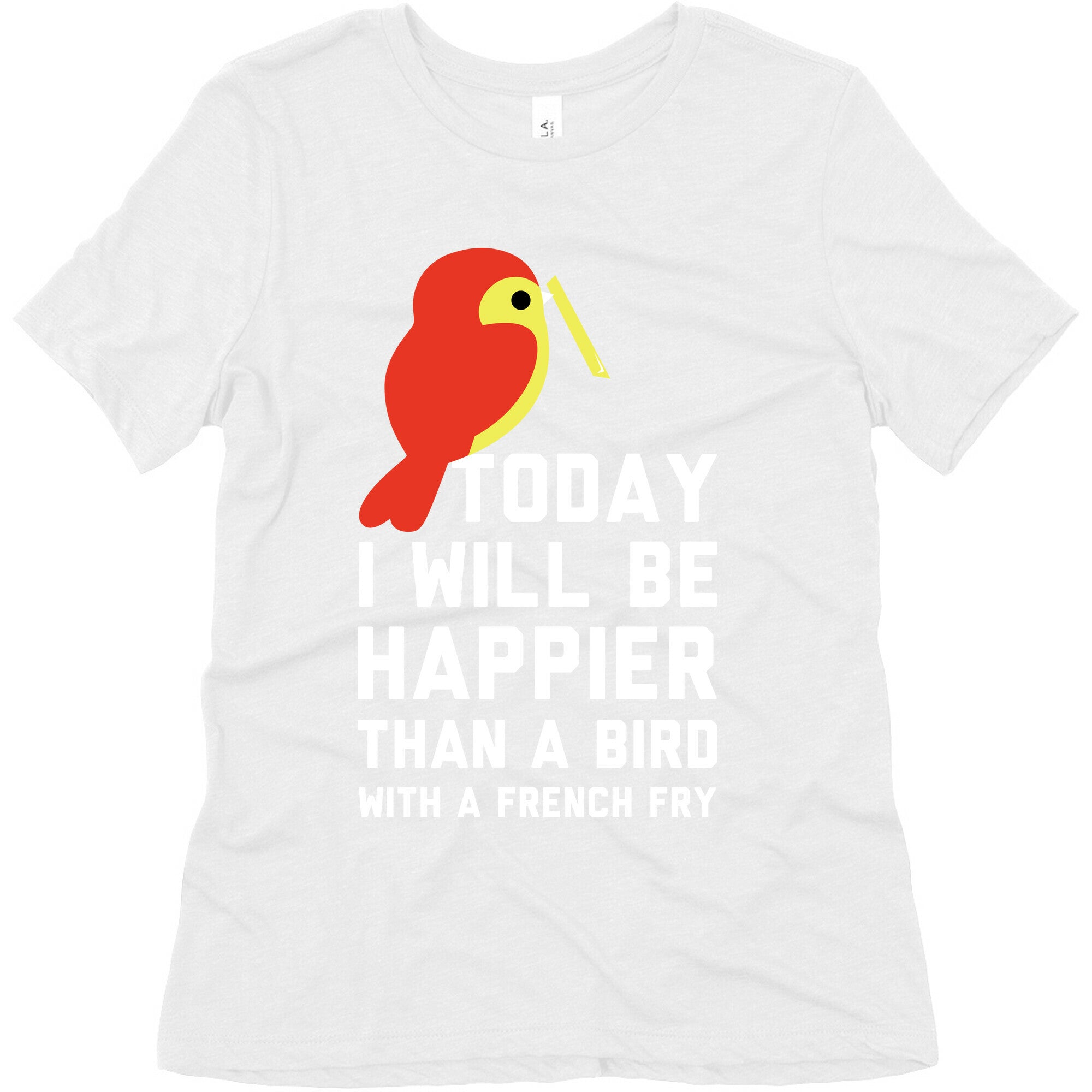 Today I Will Be Happier Than a Bird with a French Fry Women's Triblend Tee
